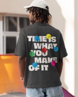 Time is what you make of it oversized T-shirt