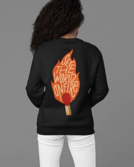 Set the world on fire sweatshirt