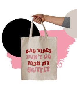 bad vibes don’t go with my outfit tote bag